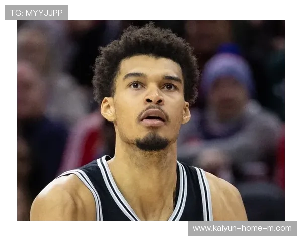 马刺文班亚马功能多元化 从护框到策应全面进化